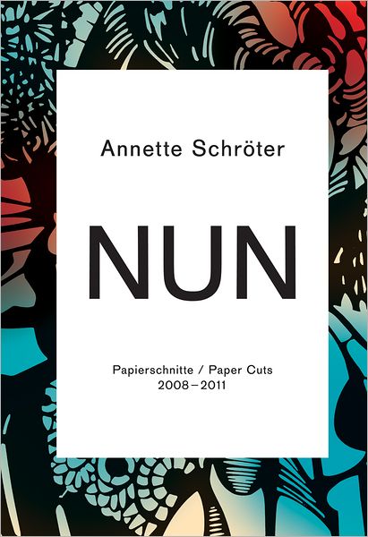 Annette Schröter: Nun: Paper Cuts 2008-2011