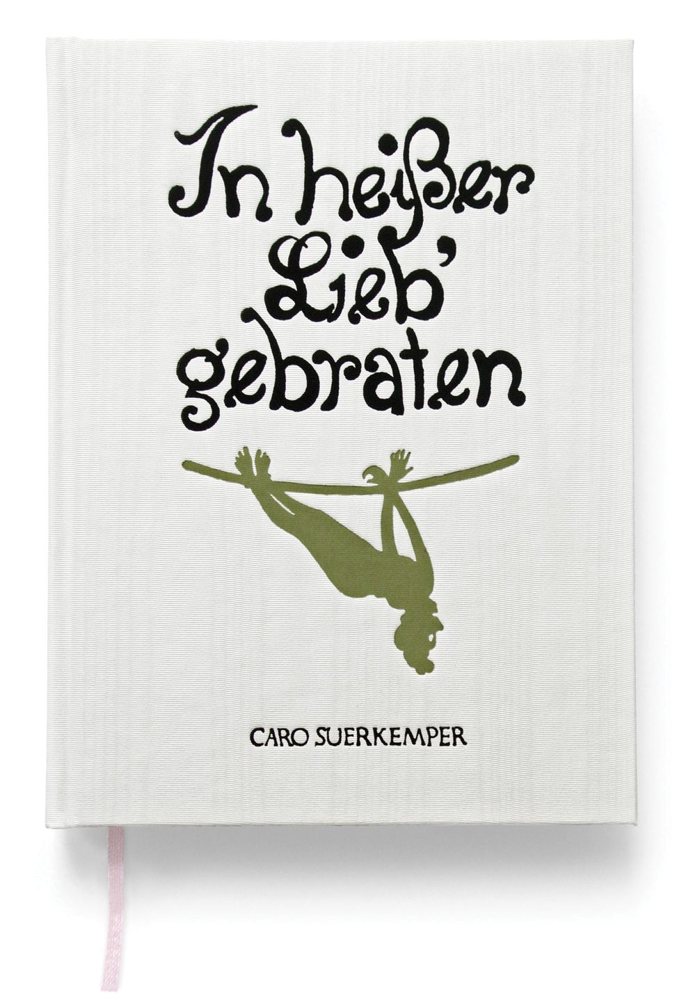 Caro Suerkemper: In Heisser Lieb Gebraten: Roasted in Hot Love
