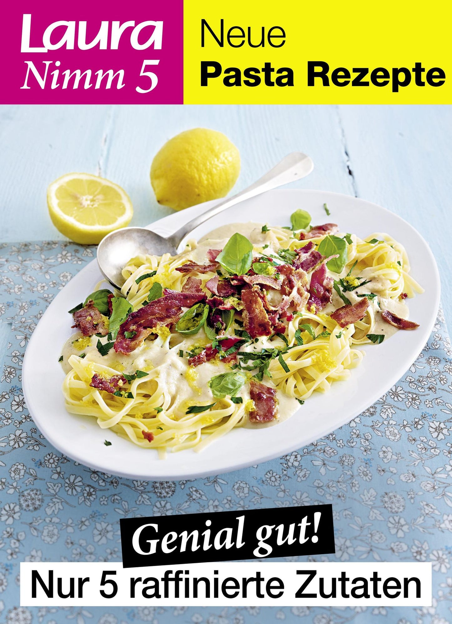 Laura Nimm 5 Pastarezepte: Genial gut! Pastarezepte mit nur 5 raffinierte Zutaten