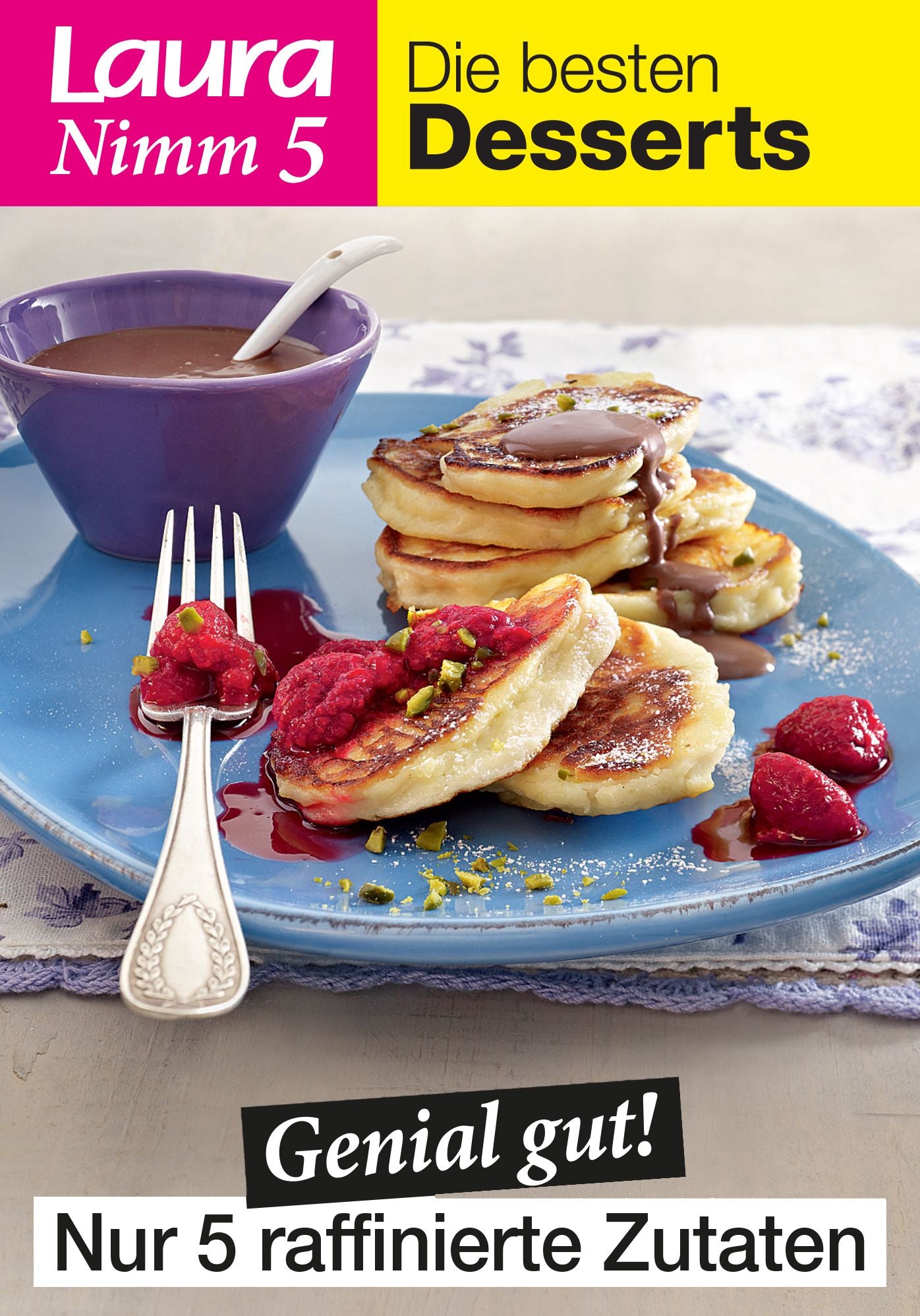 Laura Nimm 5 Die besten Desserts: Genial gut! Nur 5 raffinierte Zutaten!