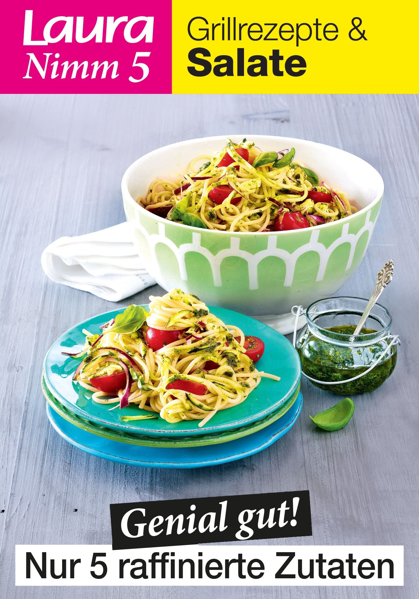 Laura Nimm 5 Grillrezepte und Salate: Genial gut! Nur 5 raffinierte Zutaten!