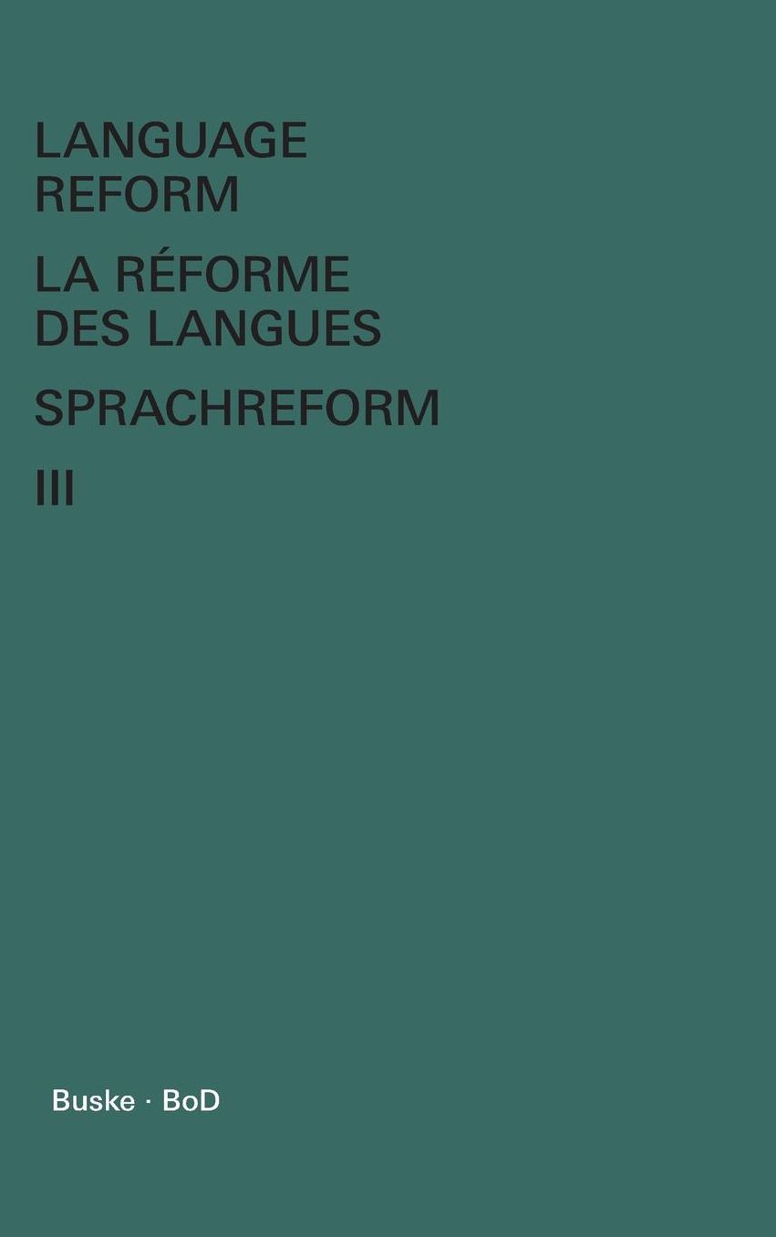Language Reform - La r forme des langues - Sprachreform Vol. III