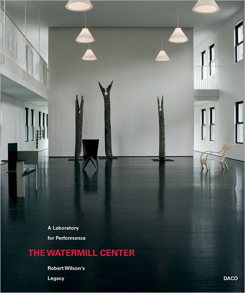 Robert Wilson: the Watermill Center: A Laboratory for Performance