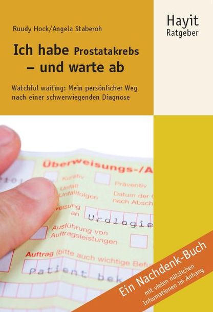 Ich habe Prostatakrebs - und warte ab: Watchful waiting: Mein persönlicher Weg nach einer schwerwiegenden Diagnose