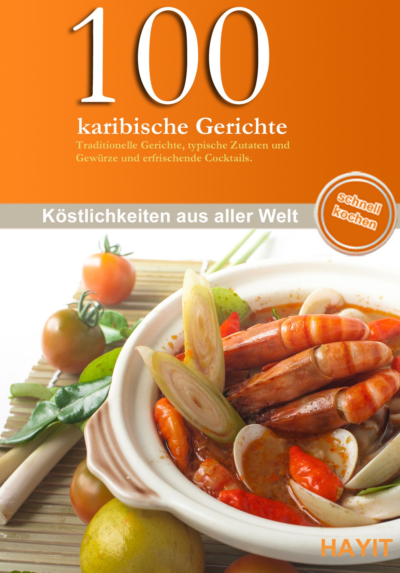100 karibische Gerichte: Traditionelle Gerichte, typische Zutaten und Gewürze und erfrischende Cocktails.
