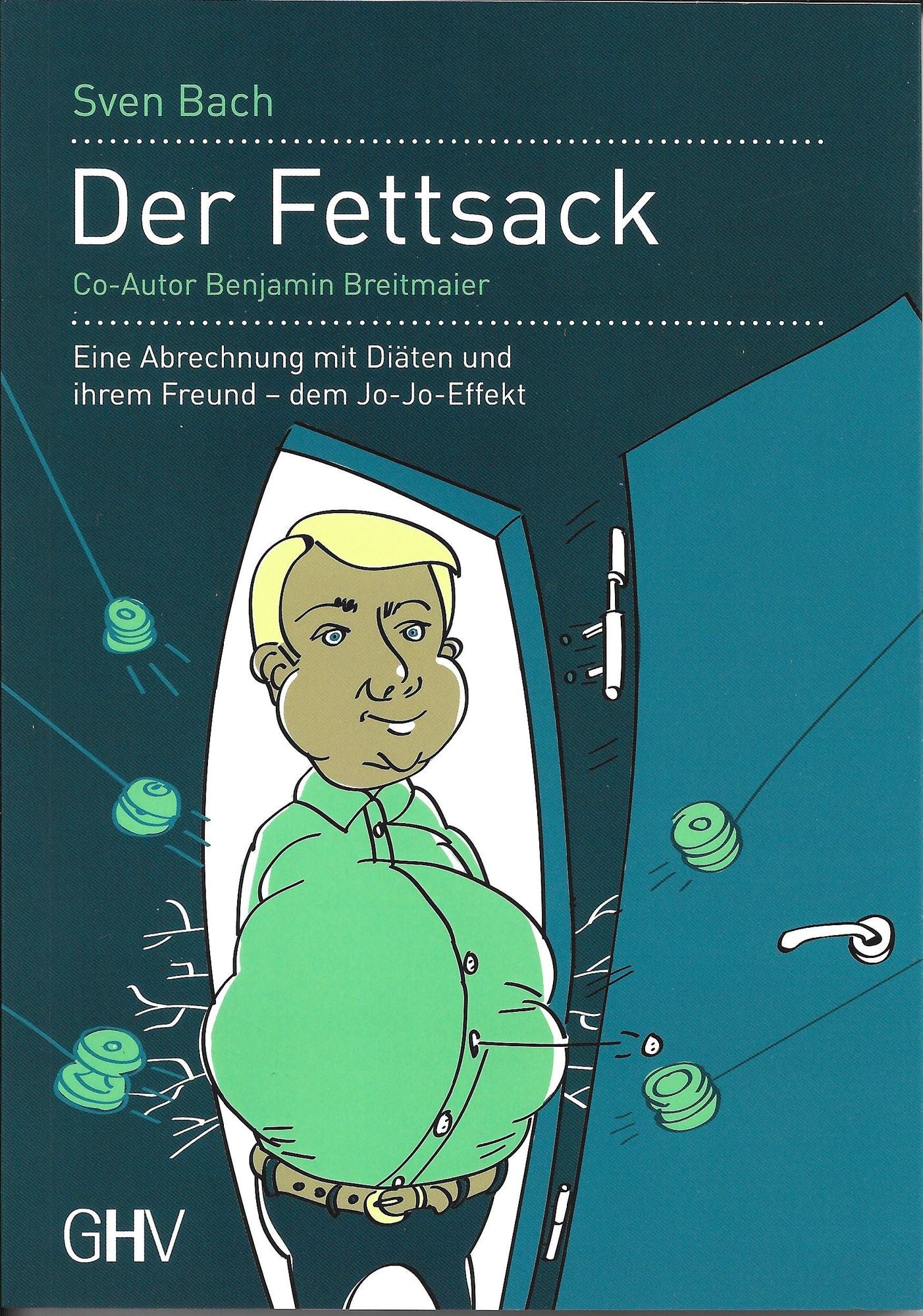 Der Fettsack: Eine Abrechnung mit Diäten und ihrem Freund - dem Jo-Jo-Effekt