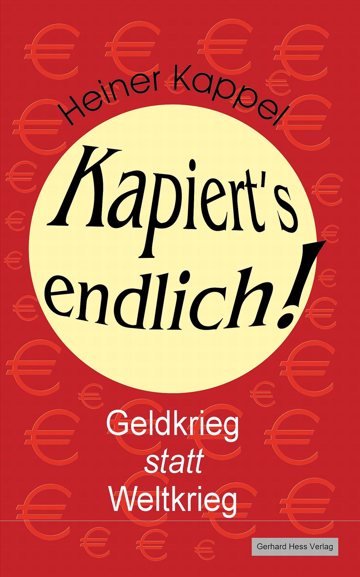 Kapiert's endlich!: Geldkrieg statt Weltkrieg