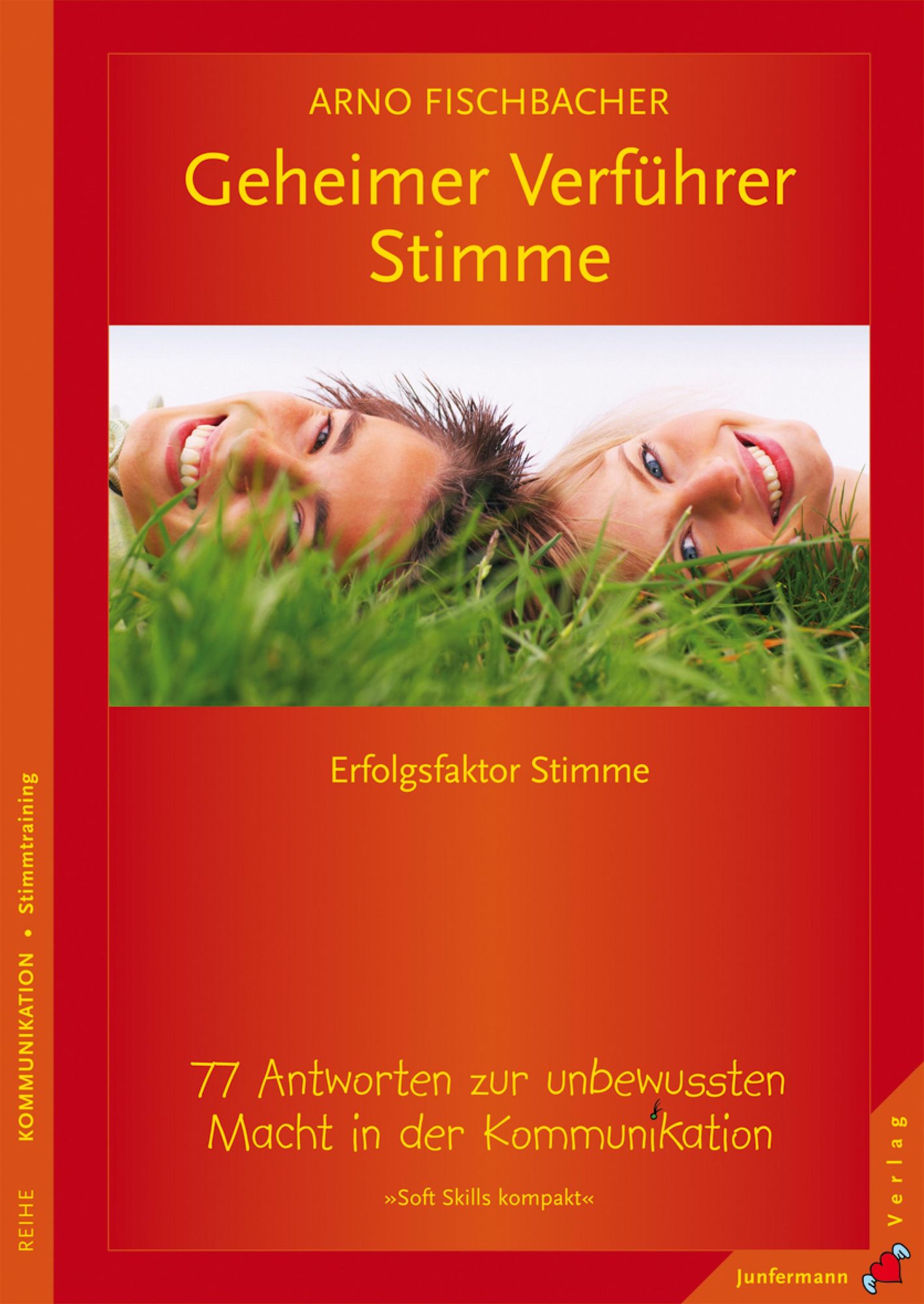 Geheimer Verführer Stimme: Erfolgsfaktor Stimme. 77 Antworten zur unbewussten Macht in der Kommunikation