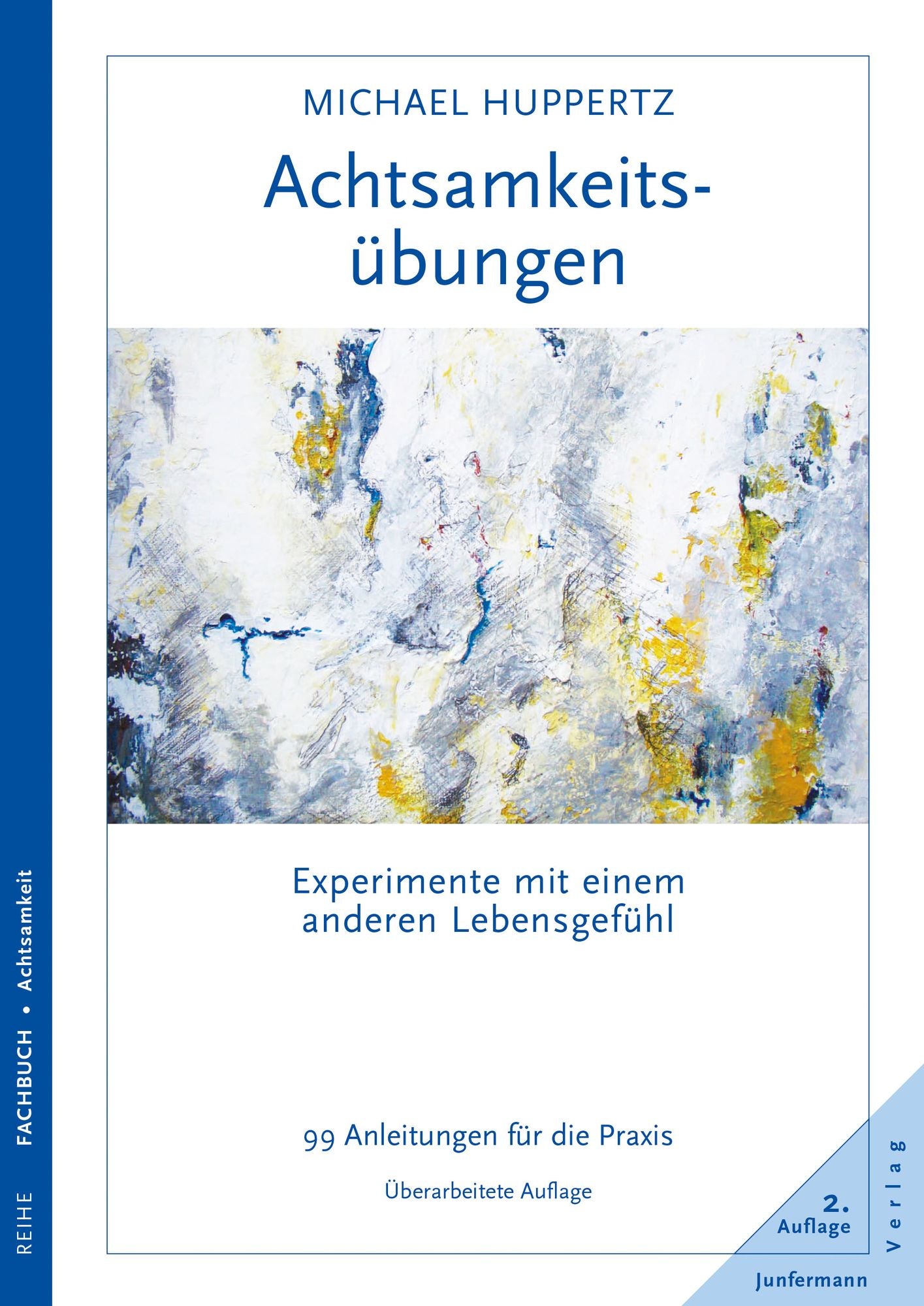 Achtsamkeitsübungen: Experimente mit einem anderen Lebensgefühl 99 Anleitungen für die Praxis