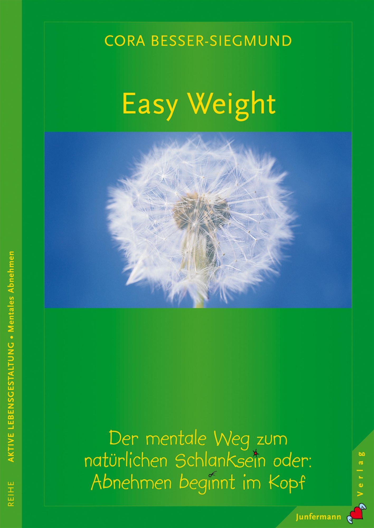 Easy Weight: Der natürliche Weg zum natürlichen Schlanksein oder: Abnehmen beginnt im Kopf