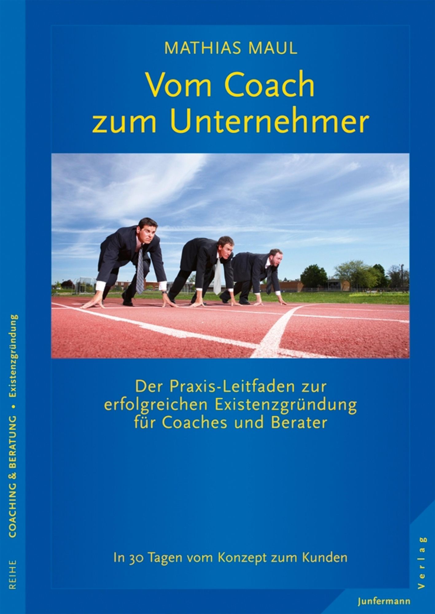 Vom Coach zum Unternehmer: Der Praxis-Leitfaden zur erfolgreichen Existenzgründung für Coaches und Berater