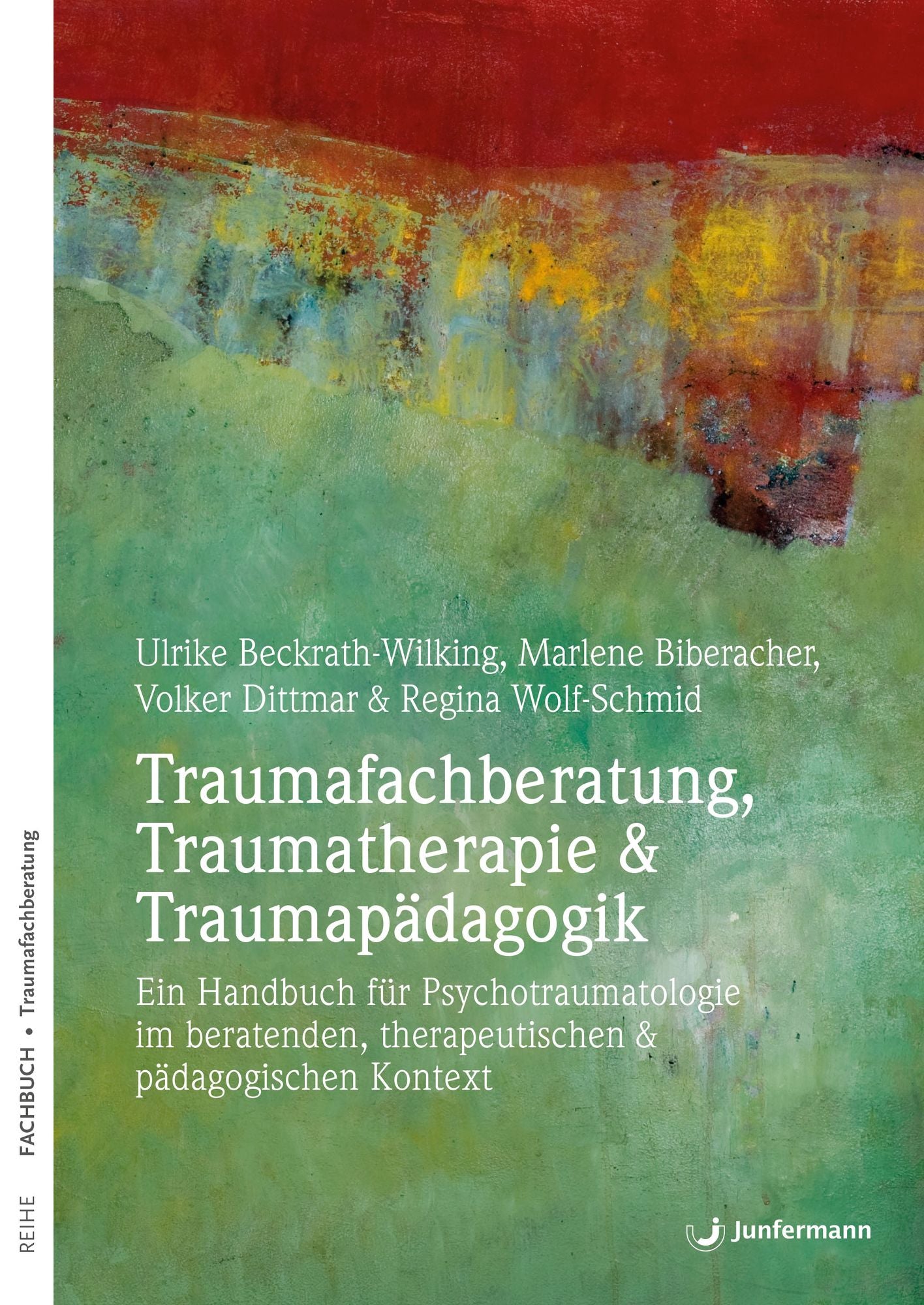 Traumafachberatung, Traumatherapie & Traumapädagogik: Ein Handbuch zur Psychotraumatologie im beratenden & pädagogischen Kontext