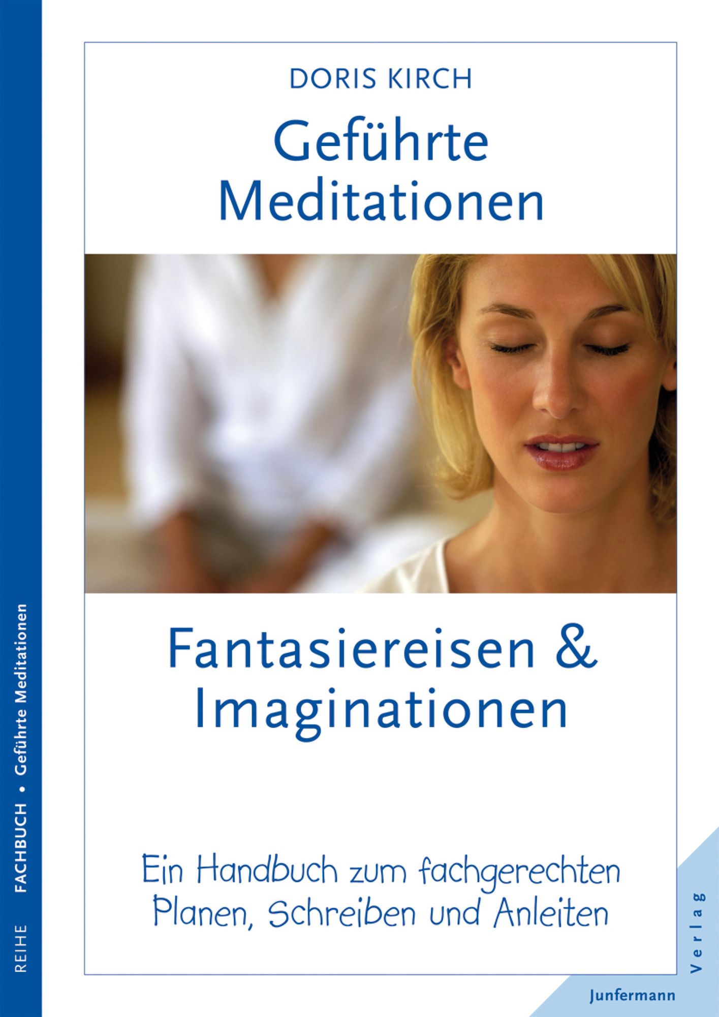 Geführte Meditationen: Fantasiereisen & Imaginationen: Ein Handbuch zum fachgerechten Planen, Schreiben und Anleiten