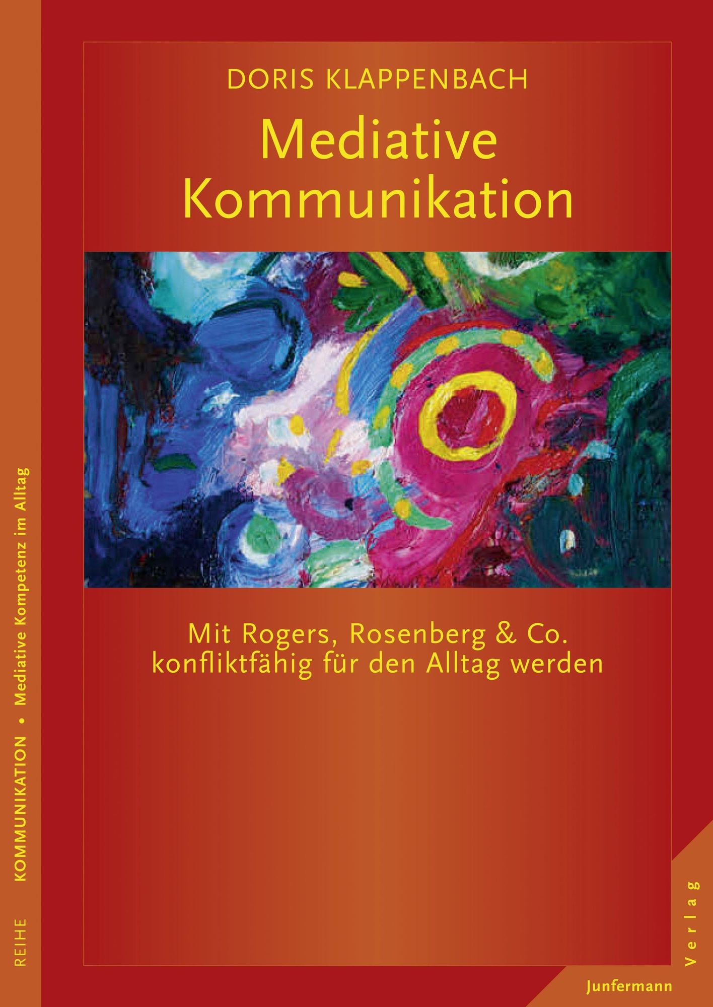 Mediative Kommunikation: Mit Rogers, Rosenberg & Co. konfliktfähig für den Alltag werden