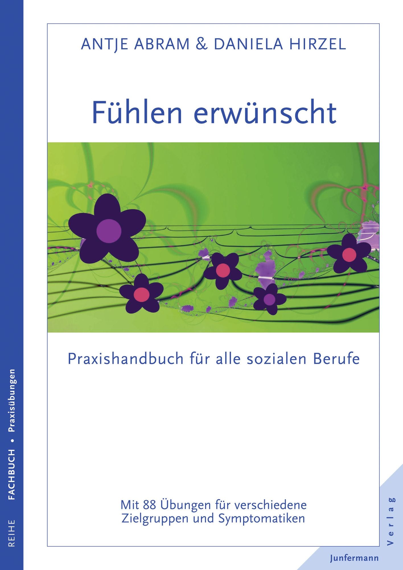 Fühlen erwünscht: Praxishandbuch für alle sozialen Berufe. 88 Übungen für verschiedene Zielgruppen und Symptomatiken