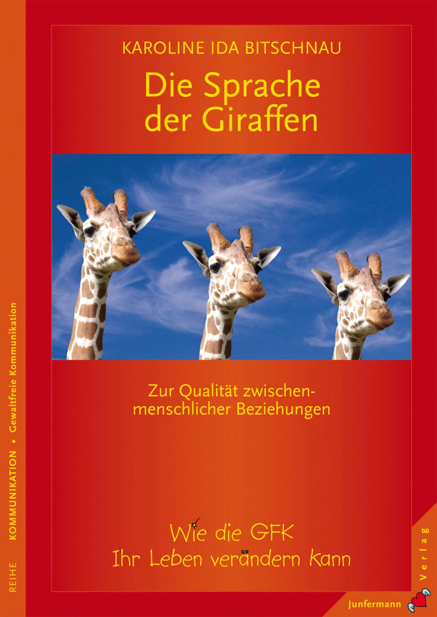 Die Sprache der Giraffen: Zur Qualität zwischenmenschlicher Beziehungen. Wie die GFK Ihr Leben verändern kann