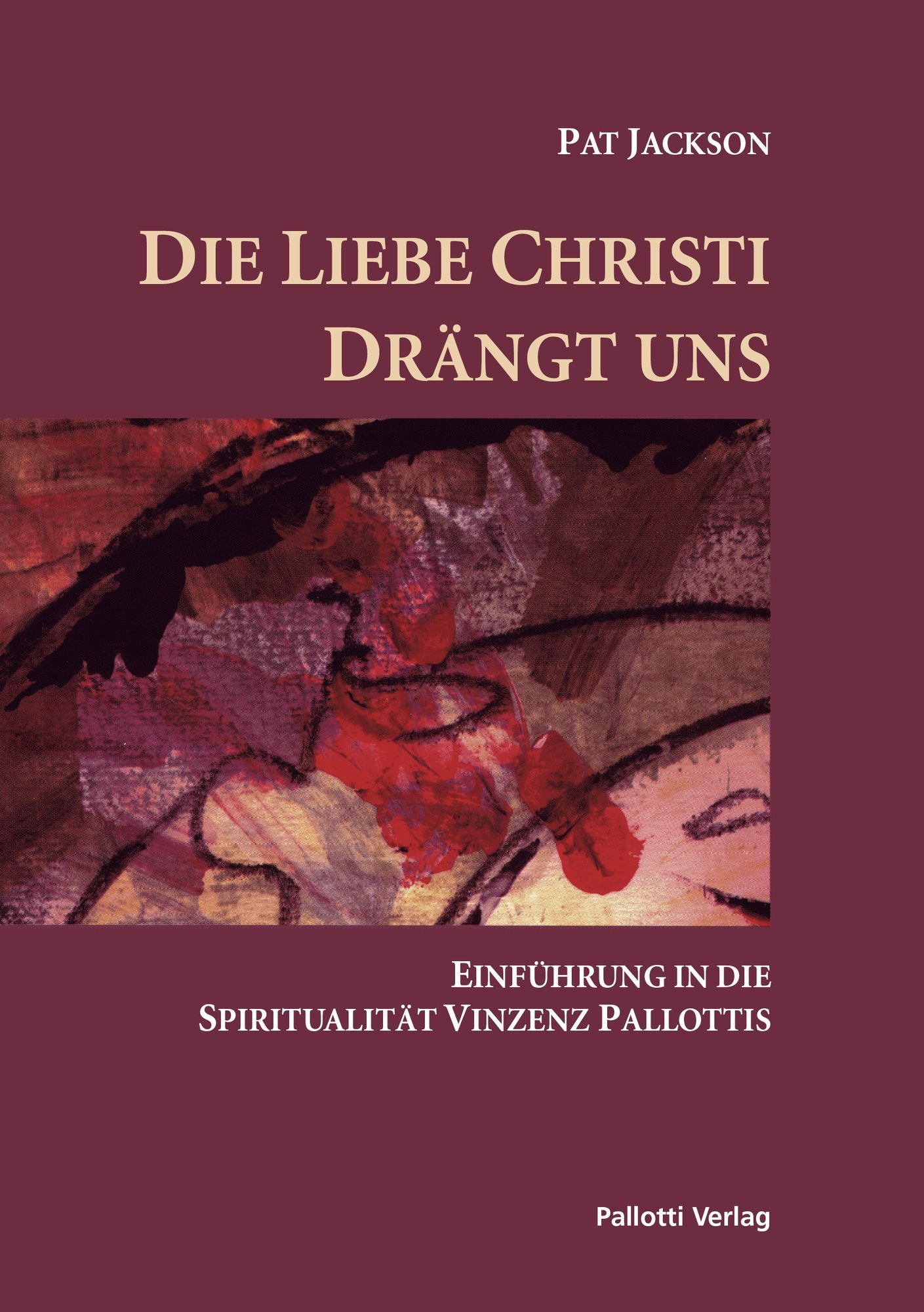 Die Liebe Christi drängt uns: Einführung in die Spiritualität Vinzenz Pallottis