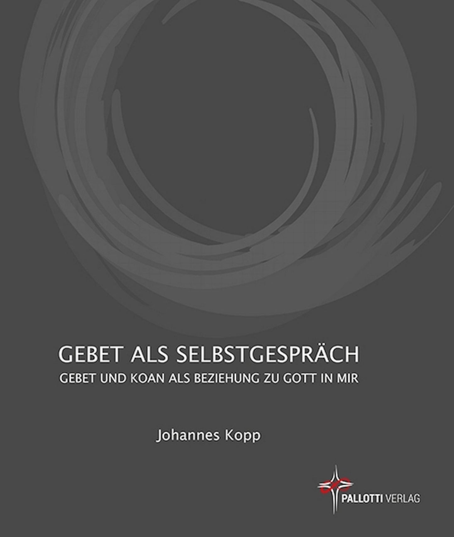 Gebet als Selbstgespräch: Gebet und Koan als Beziehung zu Gott in mir