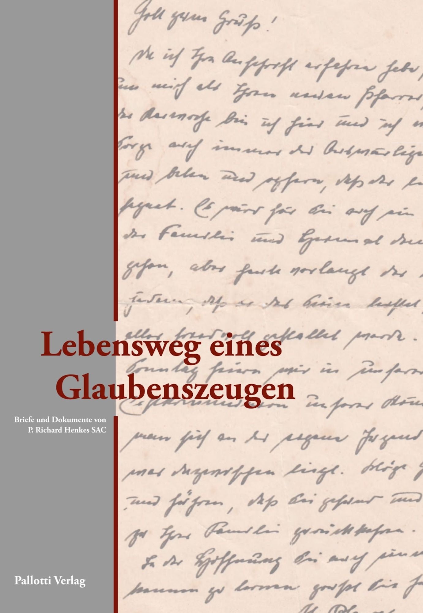 Lebensweg eines Glaubenszeugen: Briefe und Dokumente von P. Richard Henkes SAC
