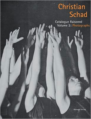 Christian Schad, Volume 2: Catalogue Raisonne: Photographs