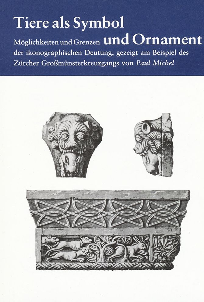 Tiere als Symbol und Ornament: Moglichkeiten und Grenzen der ikonographischen Deutung, gezeigt am Beispiel des Zurcher Groamunsterkreuzgangs