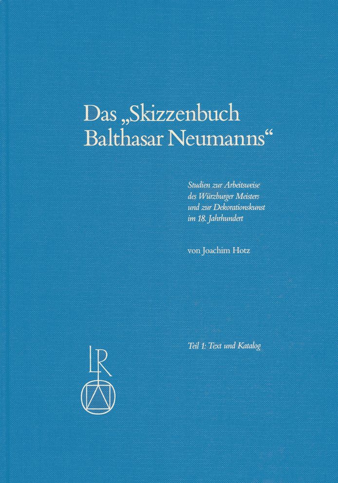 Das Skizzenbuch Balthasar Neumanns: Studien zur Arbeitweise des Wurzburger Meisters und zur Dekorationskunst im 18. Jahrhundert