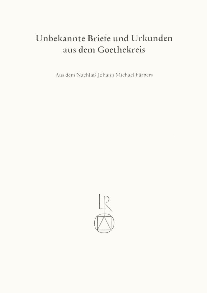 Unbekannte Briefe und Urkunden aus dem Goethekreis: Aus dem Nachlaa Johann Michael Farbers