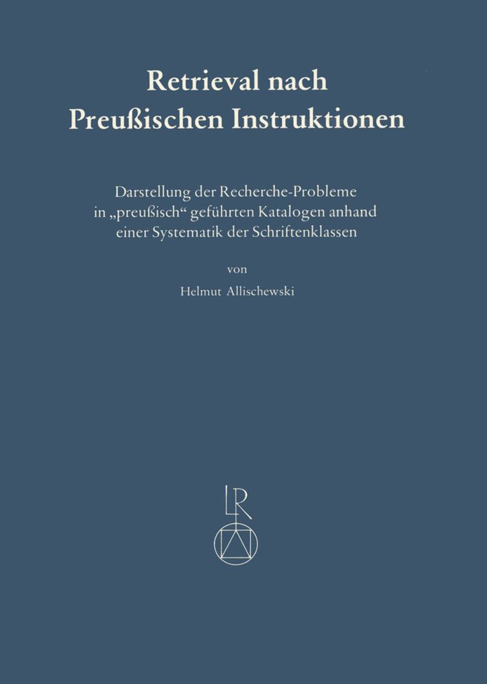 Retrieval Nach Preussischen Instruktionen: Darstellung Der Recherche-Probleme in Preussisch Gefuhrten Katalogen Anhand Einer Systematik Der Schriftenk