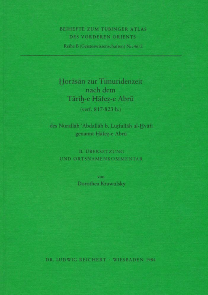Horasan zur Timuridenzeit nach dem Tarih-e Hafez-e Abru (verf. 817-823 h.) des Nurallah 'Abdallah b. Lutfallah al-Hvafi genannt Hafez-e Abru: 2. Ubersetzung und Ortsnamenkommentar