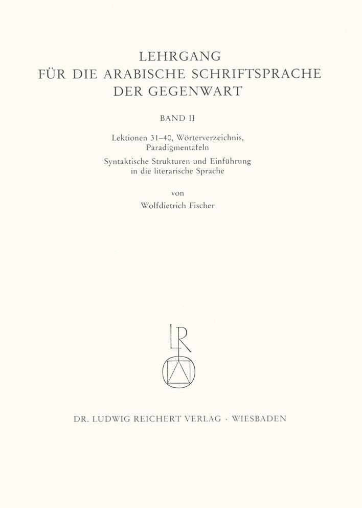 Lehrgang fur die arabische Schriftsprache der Gegenwart Band 2: Worterverzeichnis, Paradigmentafeln, syntaktische Strukturen und Einfuhrung in die literarische Sprache