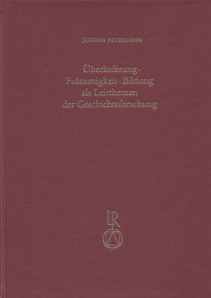 Uberlieferung - Frommigkeit - Bildung als Leitthema der Geschichtsforschung: Vortrage beim wissenschaftlichen Kolloquium aus Anlass des 80. Geburtstages von Otto Meyer