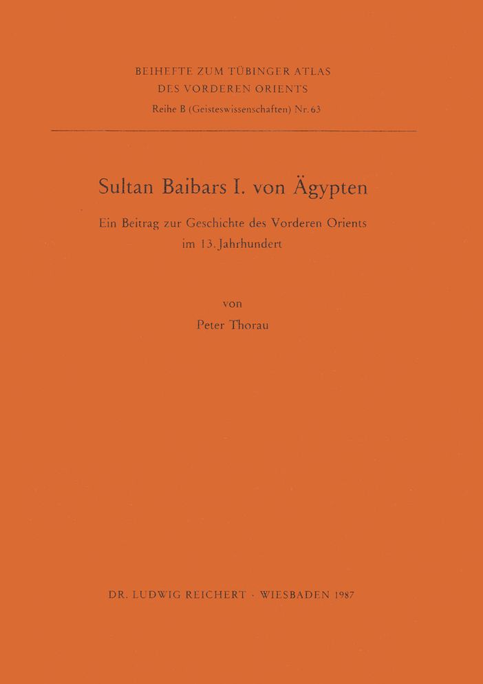 Sultan Baibars I. von Agypten: Ein Beitrag zur Geschichte des Vorderen Orients im 13. Jahrhundert