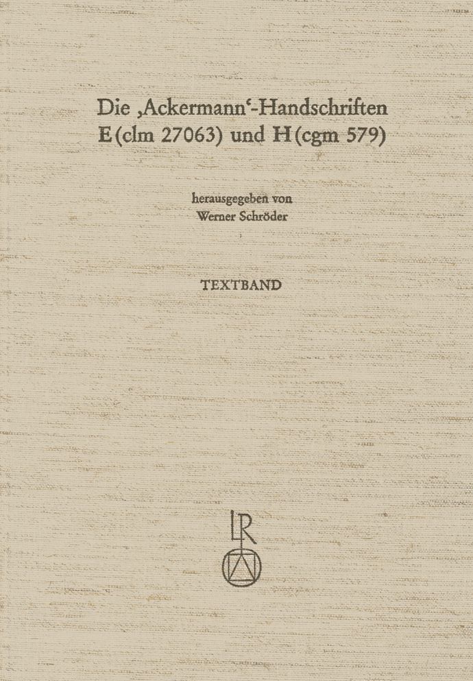 Die oAckermanno-Handschriften E (clm 27063) und H (cgm 579): Faksimiles, Transkription und bereinigteTexte mit kritischem Apparat