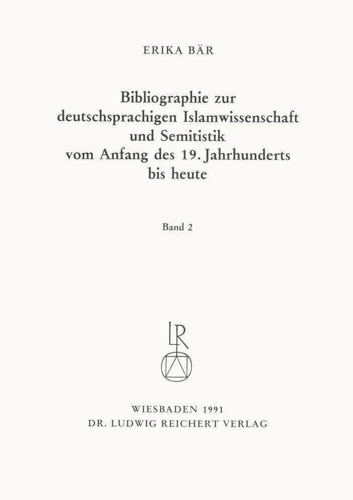 Bibliographie deutschsprachiger Islamwissenschaftler und Semitisten vom Anfang des 19. Jahrhunderts bis 1985: Band 2