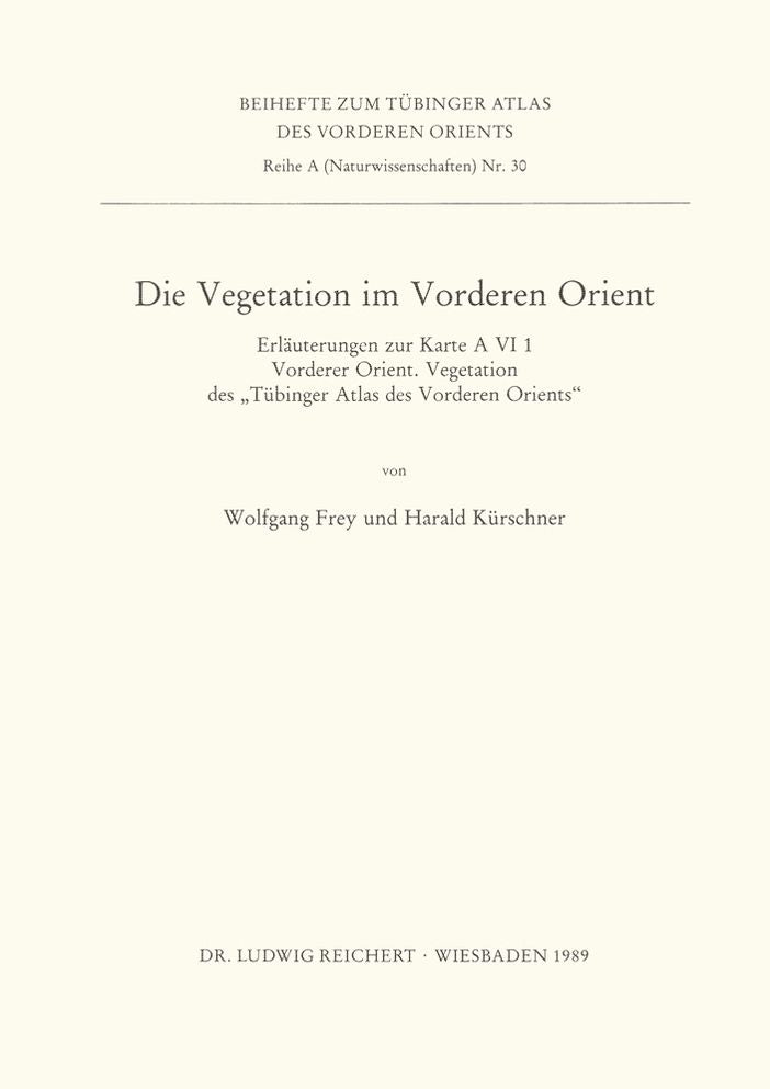 Die Vegetation im Vorderen Orient: Erlauterungen zur Karte A VI 1 Vorderer Orient. Vegetation des Tubinger Atlas des Vorderen Orients