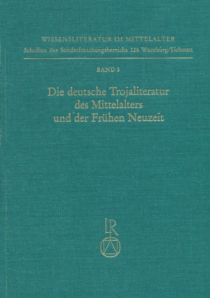 Die Deutsche Trojaliteratur Des Mittelalters Und Der Fruhen Neuzeit: Materialien Und Untersuchungen
