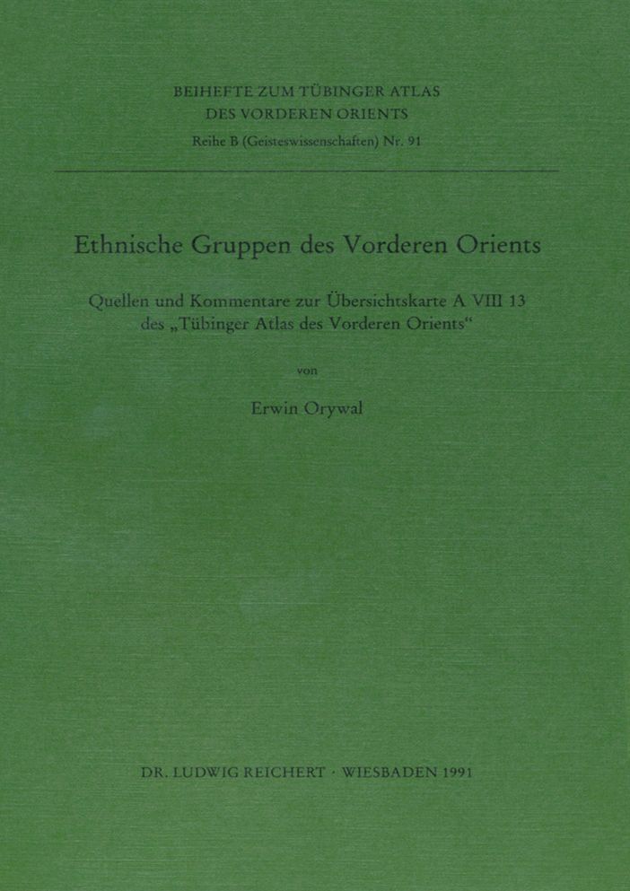 Ethnische Gruppen des Vorderen Orients: Quellen und Kommentare zur Ubersichtskarte A VIII 13 des Tubinger Atlas des Vorderen Orients