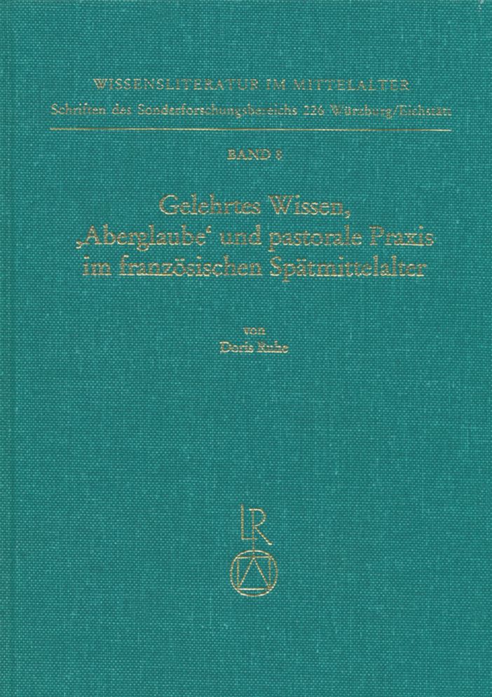 Gelehrtes Wissen. Aberglauben und pastorale Praxis im franzosischen Spatmittelalter: Der Second Lucidaire und seine Rezeption (14.-17. Jh.). Untersuchung und Edition
