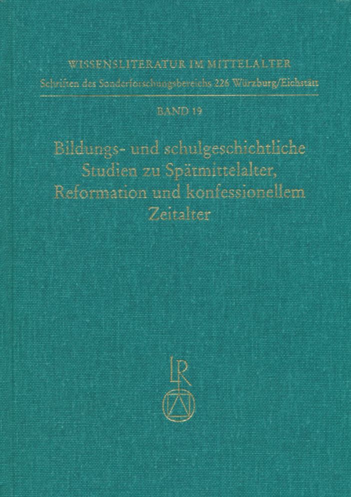 Bildungs- und schulgeschichtliche Studien zu Spatmittelalter, Reformation und konfessionellem Zeitalter