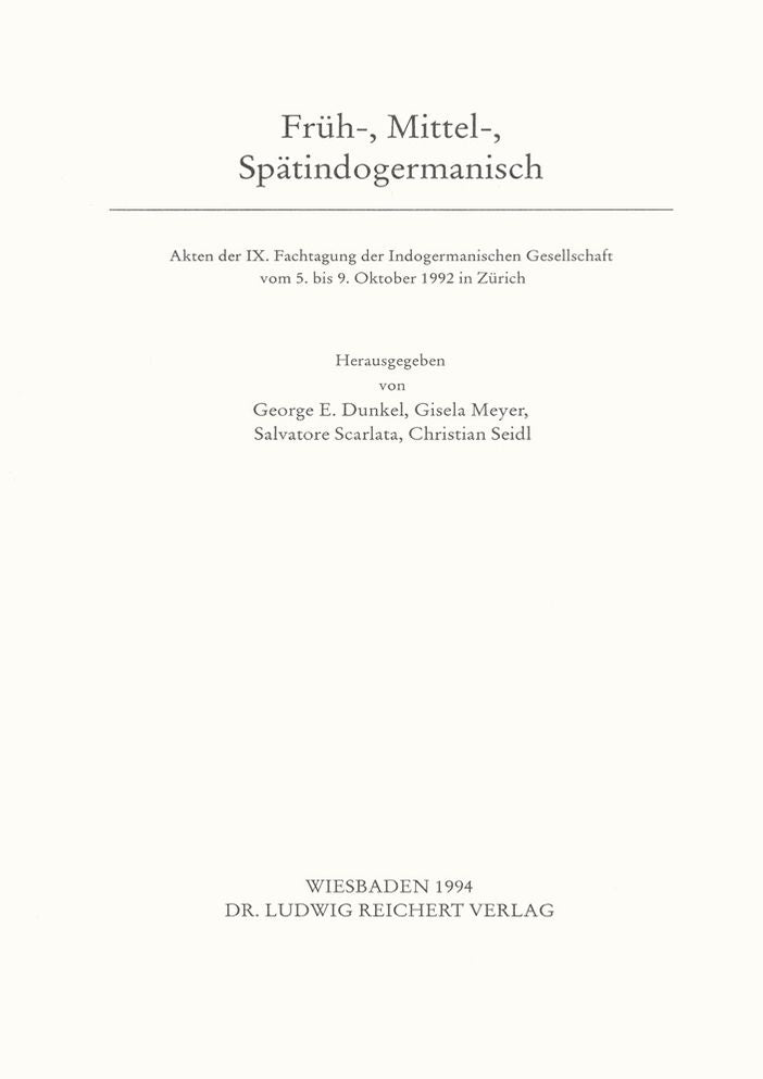 Fruh-, Mittel-, Spatindogermanisch: Akten der IX. Fachtagung der Indogermanischen Gesellschaft vom 5. bis 9. Oktober 1992 in Zurich.