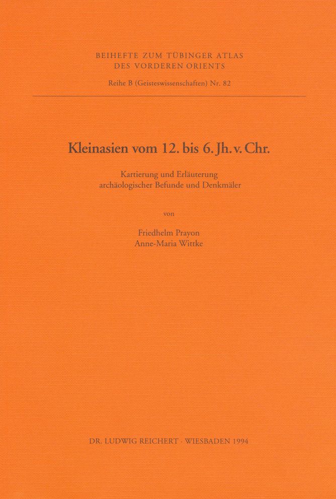 TAVO B 82: Kleinasien vom 12. bis zum 6. Jh. v. Chr.: Kartierung und Erlauterung archaologischer Befunde und Denkmaler