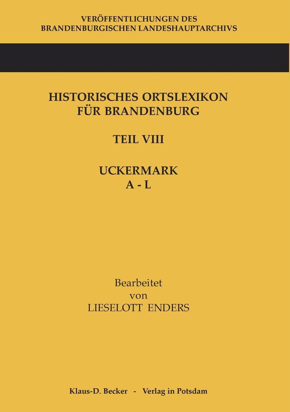 Historisches Ortslexikon für Brandenburg, Teil VIII Uckermark , Band 1, A-L