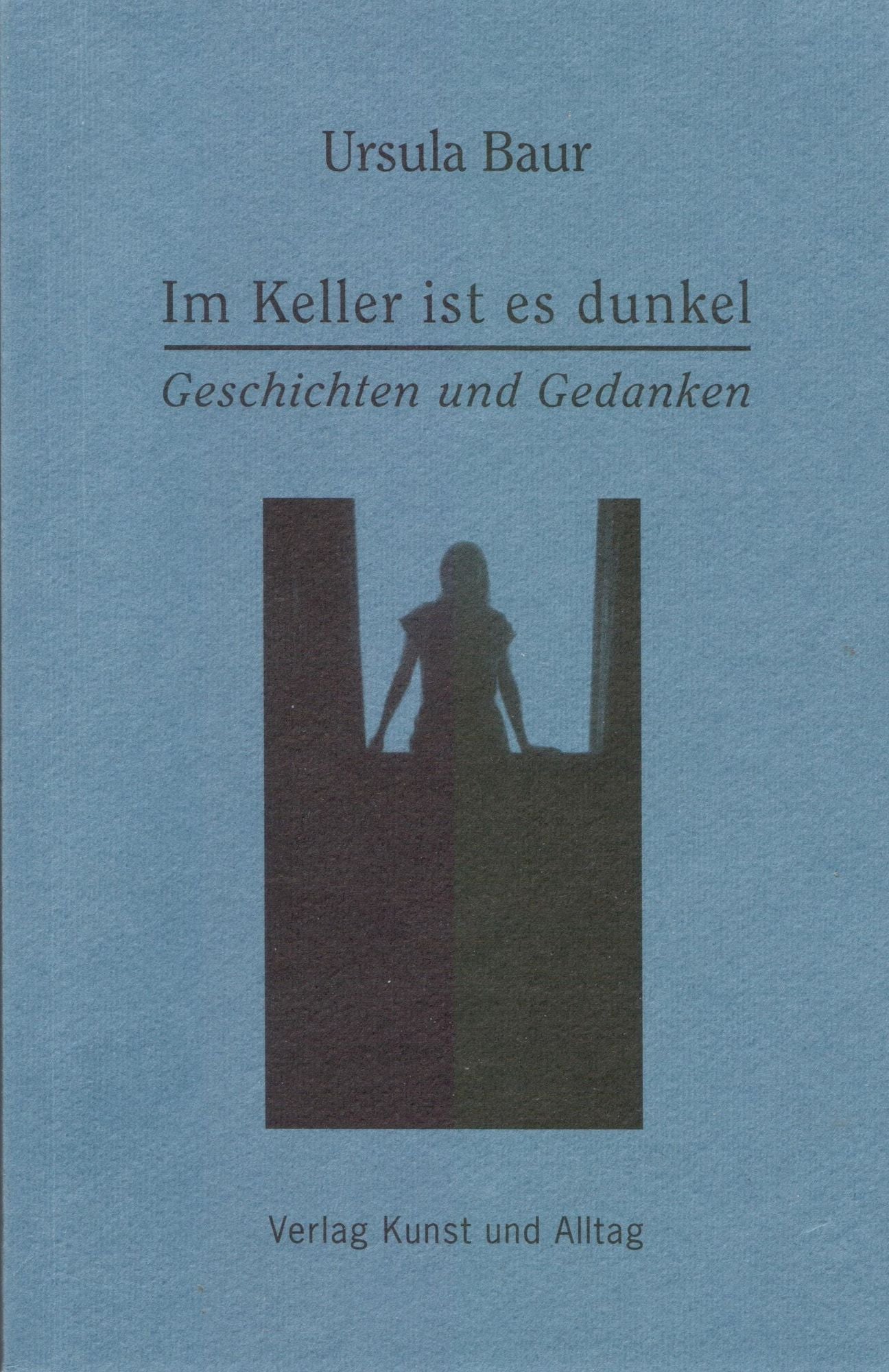 Im Keller ist es dunkel: Geschichten und Gedanken
