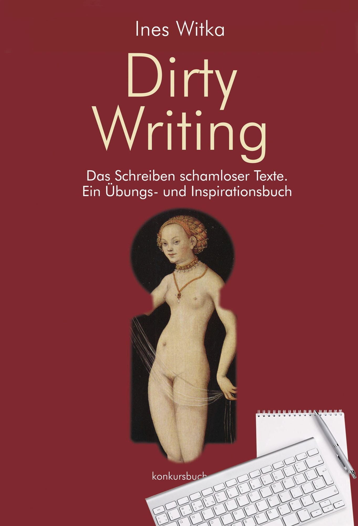 Dirty Writing: Das Schreiben schamloser Texte. Ein Übungs- und Inspirationsbuch