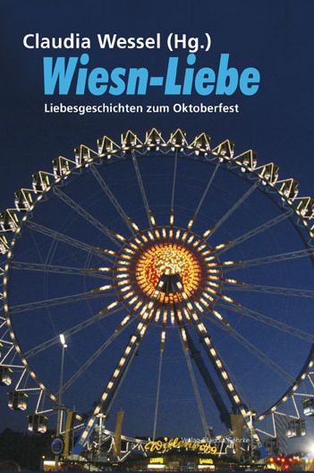 Wiesn-Liebe: Liebesgeschichten zum Oktoberfest