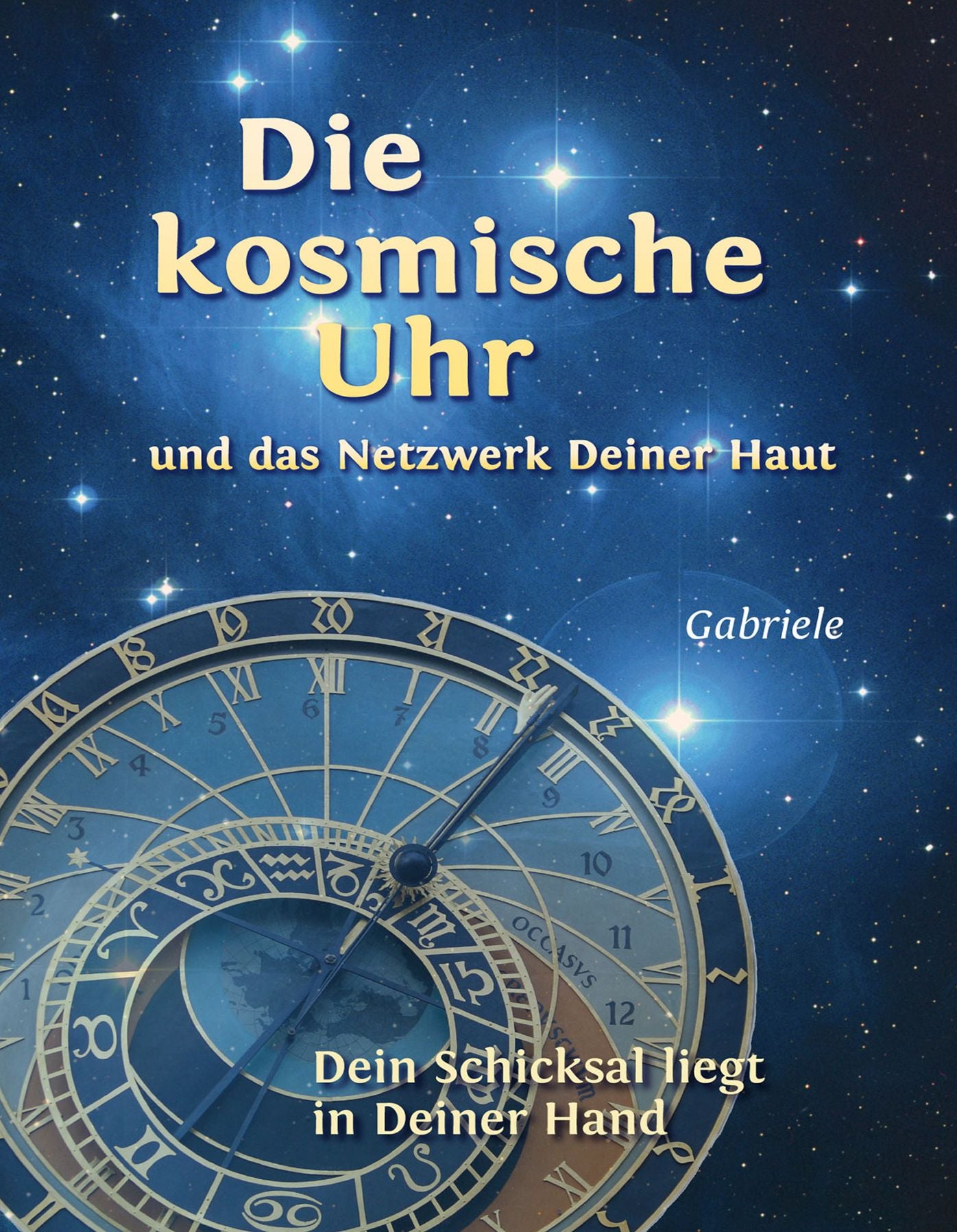 Die kosmische Uhr und das Netzwerk Deiner Haut.: Dein Schicksal liegt in Deiner Hand