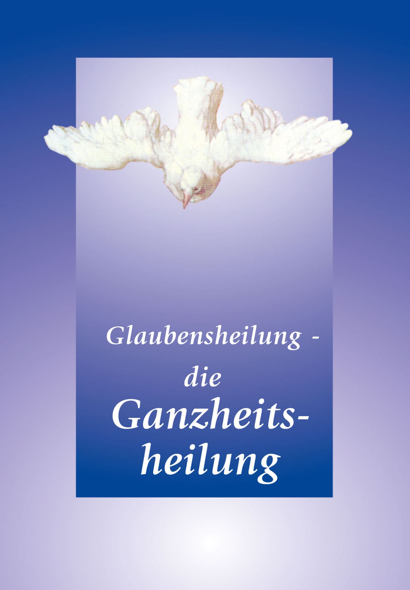 Glaubensheilung - die Ganzheitsheilung