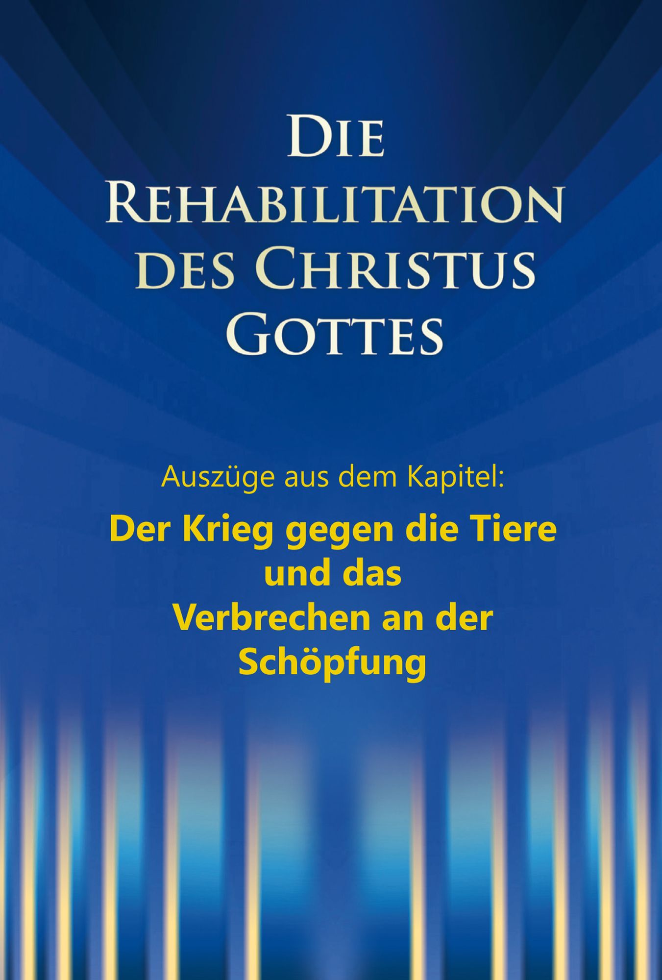 Die Rehabilitation des Christus Gottes: Auszüge aus dem Kapitel: Der Krieg gegen die Tiere und das Verbrechen an der Schöpfung