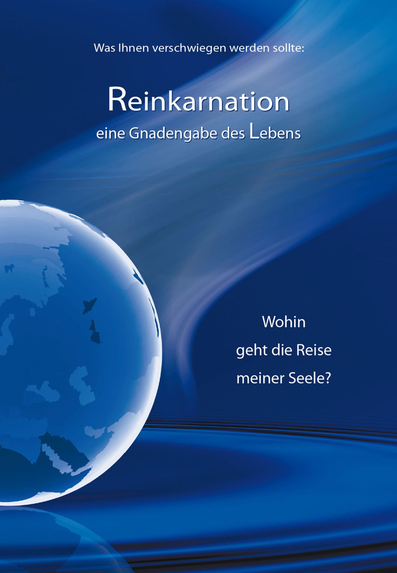 Reinkarnation: Eine Gnadengabe des Lebens. Wohin geht die Reise meiner Seele?