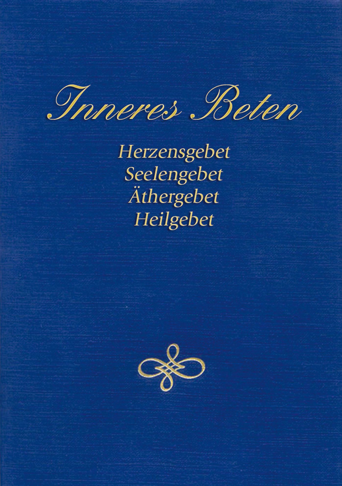 Inneres Beten: Herzensgebet Seelengebet Äthergebet Heilgebet